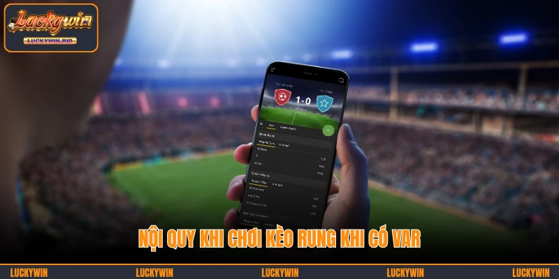 Nội quy khi chơi kèo rung khi có VAR