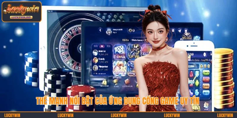 Thế mạnh nổi bật của ứng dụng cổng game uy tín